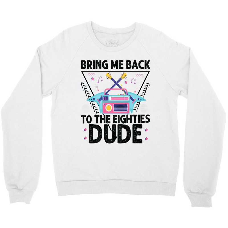 Bring Me Back To The Eighties Dude - Retro 80's Costume Cartoon Charac Crewneck Sweatshirt | Artistshot