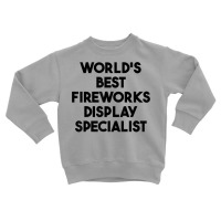 World's Best Fireworks Display Specialist T Shirt Toddler Sweatshirt | Artistshot