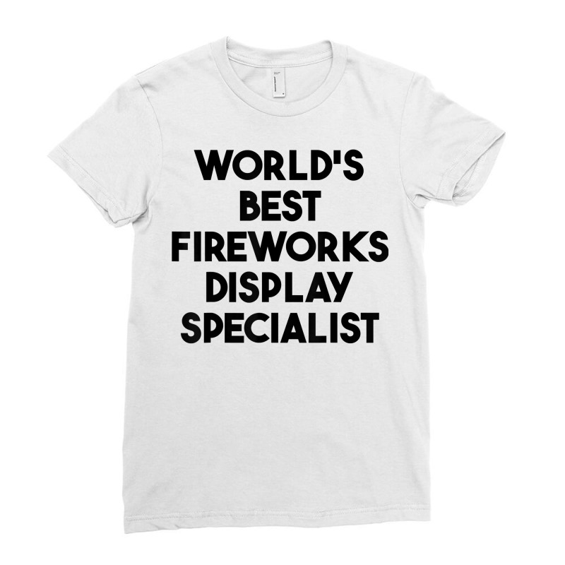 World's Best Fireworks Display Specialist T Shirt Ladies Fitted T-Shirt by roopeedwrich76 | Artistshot