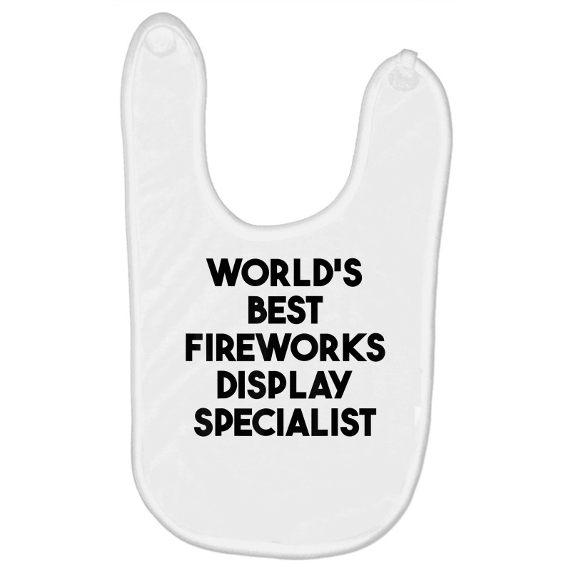 World's Best Fireworks Display Specialist T Shirt Baby Bibs by roopeedwrich76 | Artistshot