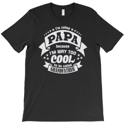 Papa  Because I'm Way Too Cool T-shirt Designed By Deanna Langley