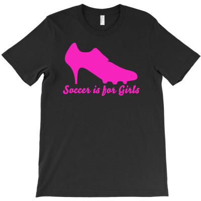 Soccer Is For Girls T-shirt Designed By Deanna Langley