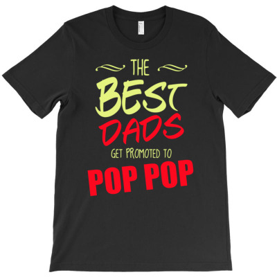 The Best Dads Get Promoted To Pop Pop T-shirt Designed By Deanna Langley