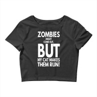 Zombies Might Come Out T  Shirt Zombies Might Come Out But My Cat Make Crop Top | Artistshot