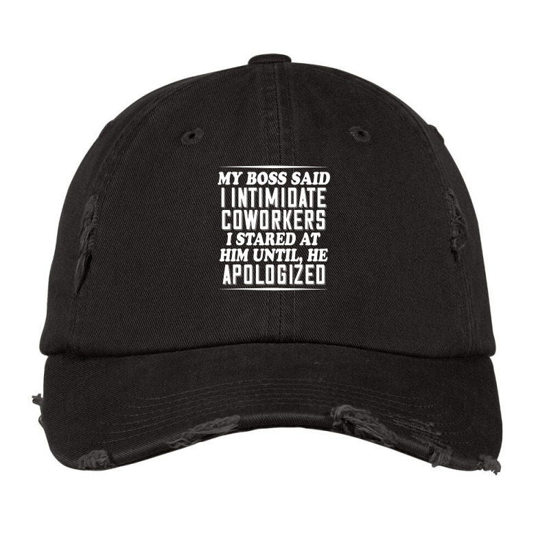 My Boss Said I Intimidate Coworkers I Stared At Him Until He T Shirt Vintage Cap by RomanAllen89 | Artistshot