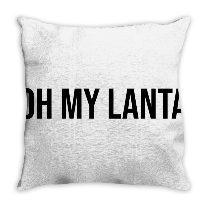 Oh My Lanta  Oh My Lanta Throw Pillow | Artistshot