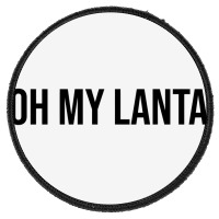 Oh My Lanta  Oh My Lanta Round Patch | Artistshot