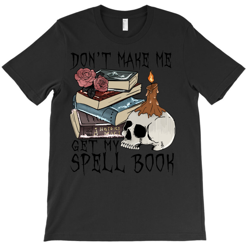 Witch Halloween T  Shirt Don't Make Me Get My Spell Book T  Shirt T-shirt | Artistshot