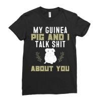 My Guinea Pig And I Talk Shit About You  Pet Owner Hoodie Ladies Fitted T-shirt | Artistshot