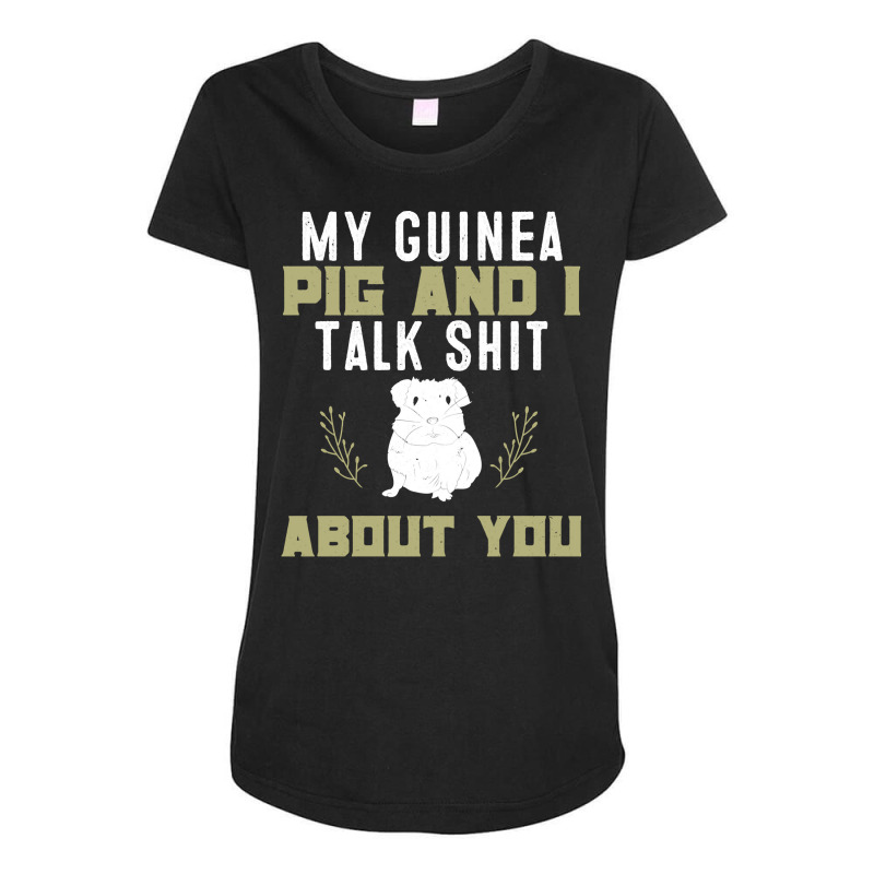 My Guinea Pig And I Talk Shit About You  Pet Owner Hoodie Maternity Scoop Neck T-shirt by RomanAllen89 | Artistshot