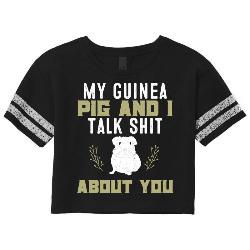 My Guinea Pig And I Talk Shit About You  Pet Owner Hoodie Scorecard Crop Tee by RomanAllen89 | Artistshot