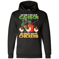 I Just Want To Work In My Garden & Hangout With My Chickens Champion Hoodie | Artistshot