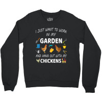 I Just Want To Work In My Garden And Hang Out With Chicken Crewneck Sweatshirt | Artistshot