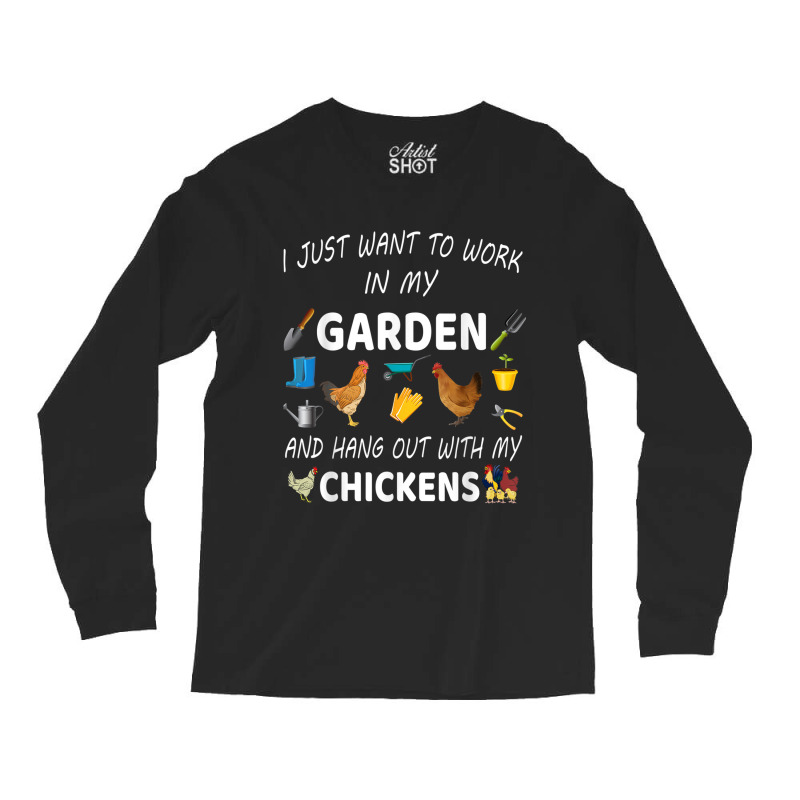 I Just Want To Work In My Garden And Hang Out With Chicken Long Sleeve Shirts by MarquesDesign | Artistshot