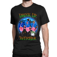 Flamingo Tropical Drink Up Witches Flamingo Witch Vibes Halloween Cost Classic T-shirt | Artistshot