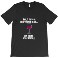 I Have Retirement Plan, It's Called Wine Testing T-shirt | Artistshot