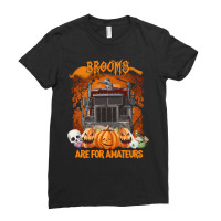 Truck Trucker Funny Halloweentruck Driverbrooms Are For Amateurs 402 D Ladies Fitted T-shirt | Artistshot