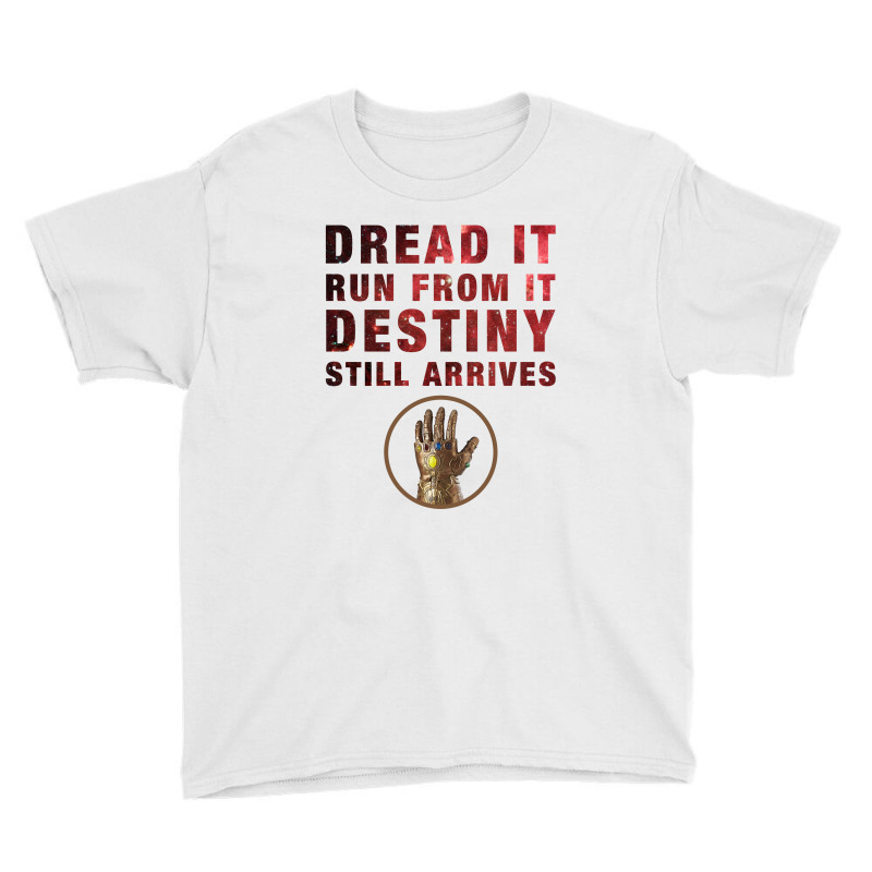 Dread It Run From It Destiny Still Arrives Youth Tee | Artistshot