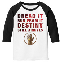 Dread It Run From It Destiny Still Arrives Youth 3/4 Sleeve | Artistshot