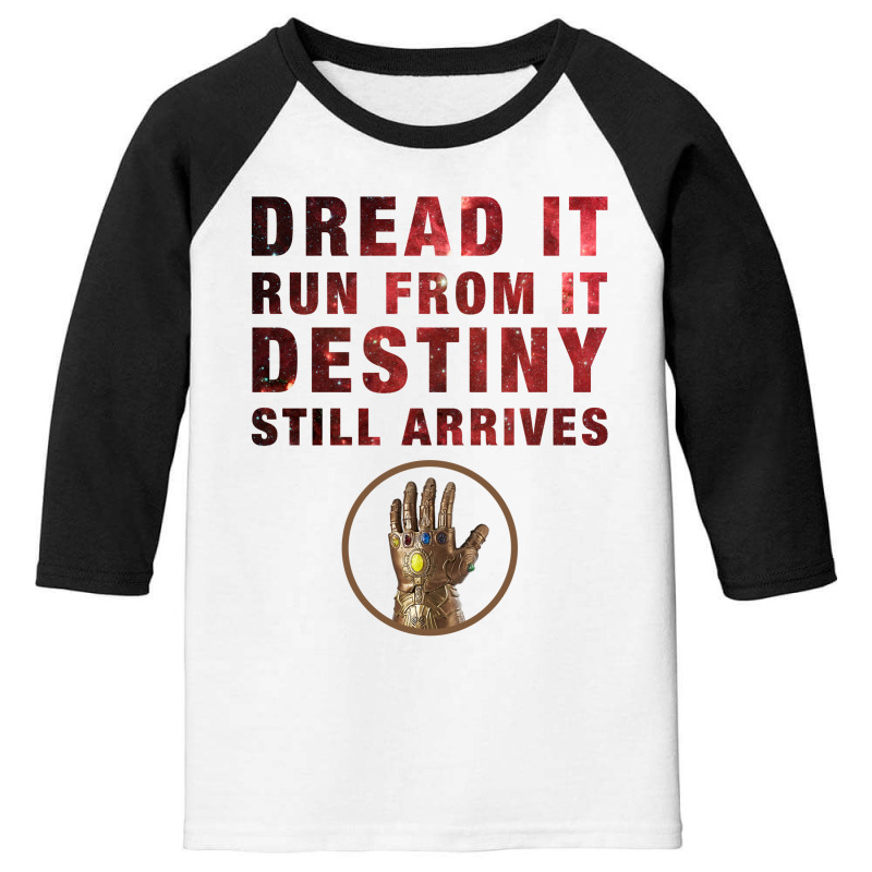 Dread It Run From It Destiny Still Arrives Youth 3/4 Sleeve | Artistshot