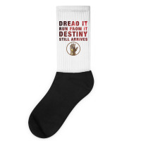 Dread It Run From It Destiny Still Arrives Socks | Artistshot