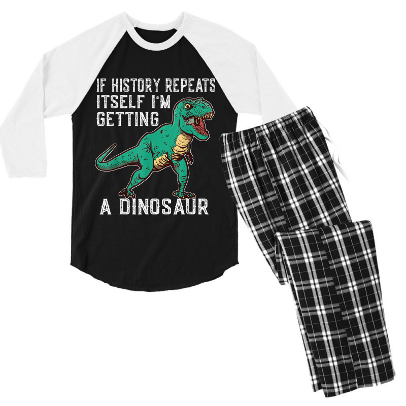 If History Repeats Itself I'm Getting A Dinosaur T-rex Funny Graphic M Men's 3/4 Sleeve Pajama Set by JazmineDesign | Artistshot