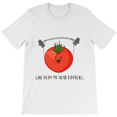 Sore From My Head Tomatoes, Funny Weight Lifting Tomato Gym T-shirt Designed By Pikopibarista