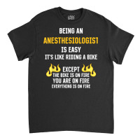 Being An Anesthesiologist Is Easy Funny Anesthetist Humor T Shirt Classic T-shirt | Artistshot