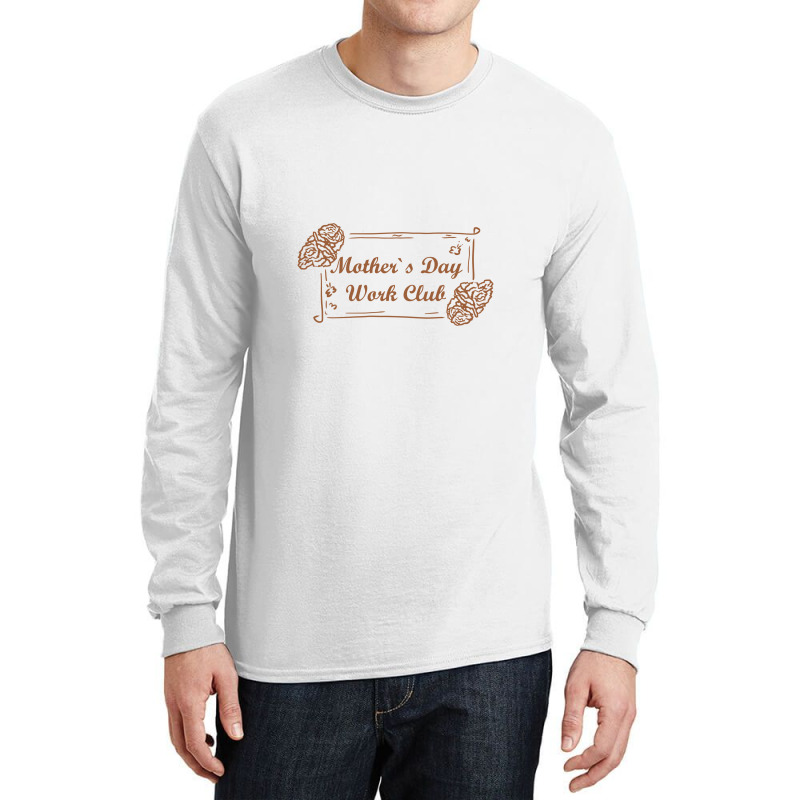 Mother`s Day Work Club, Mother Day Long Sleeve Shirts by kumenolak | Artistshot