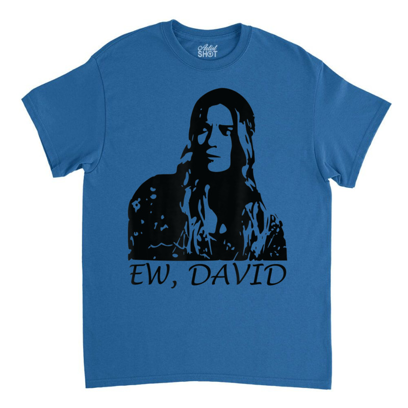 Ew, David Classic T-shirt | Artistshot