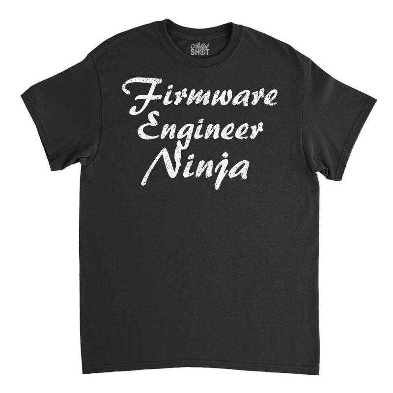 Firmware Engineer Tshirt Job Occupation Funny Work Title T Shirt Classic T-shirt by pickengtwrentv | Artistshot