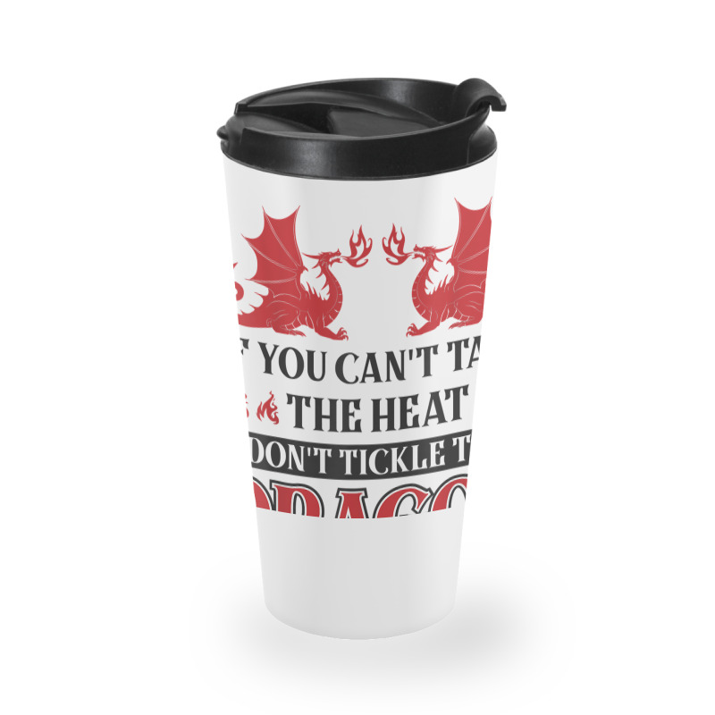 If You Can´t Take The Heat Don´t Tickle The Dragon T Shirt Travel Mug | Artistshot