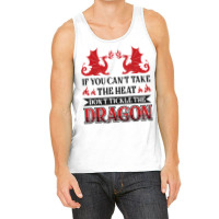 If You Can´t Take The Heat Don´t Tickle The Dragon T Shirt Tank Top | Artistshot