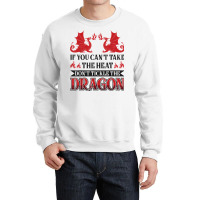 If You Can´t Take The Heat Don´t Tickle The Dragon T Shirt Crewneck Sweatshirt | Artistshot