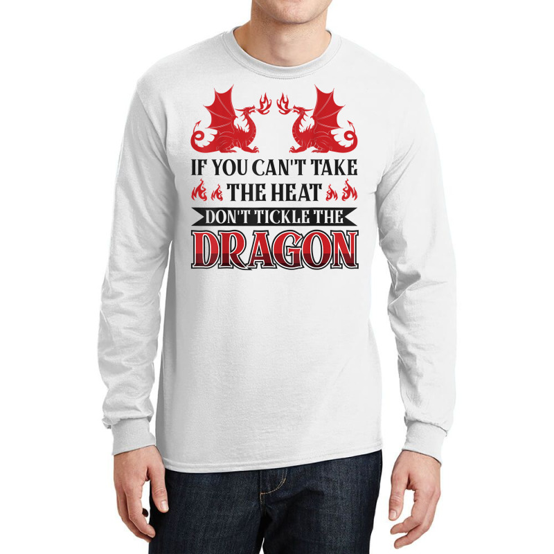 If You Can´t Take The Heat Don´t Tickle The Dragon T Shirt Long Sleeve Shirts | Artistshot