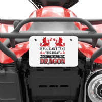 If You Can´t Take The Heat Don´t Tickle The Dragon T Shirt Atv License Plate | Artistshot