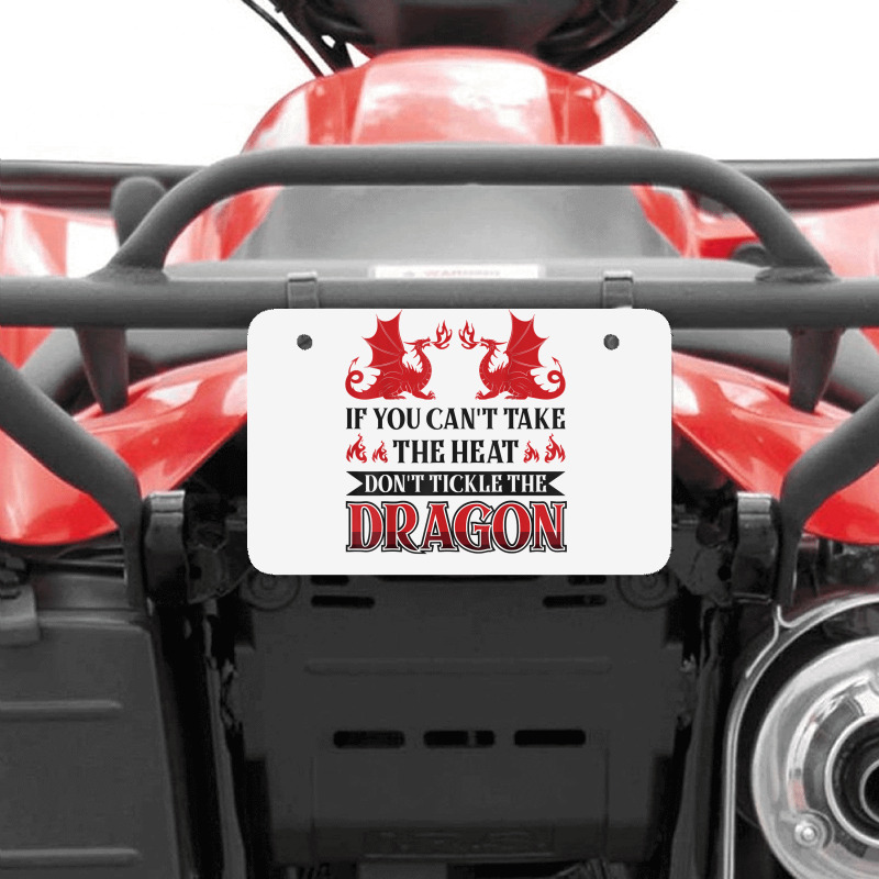 If You Can´t Take The Heat Don´t Tickle The Dragon T Shirt Atv License Plate | Artistshot