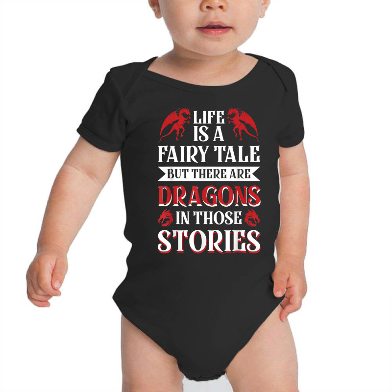 Life Is A Fairy Tale But There Are Dragons In Those Stories T Shirt Baby Bodysuit by roopeedwrich76 | Artistshot