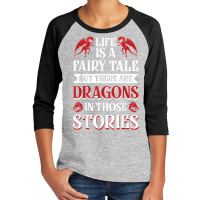 Life Is A Fairy Tale But There Are Dragons In Those Stories T Shirt Youth 3/4 Sleeve | Artistshot