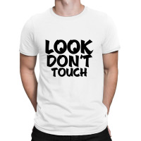 Look Don't Touch T-shirt | Artistshot