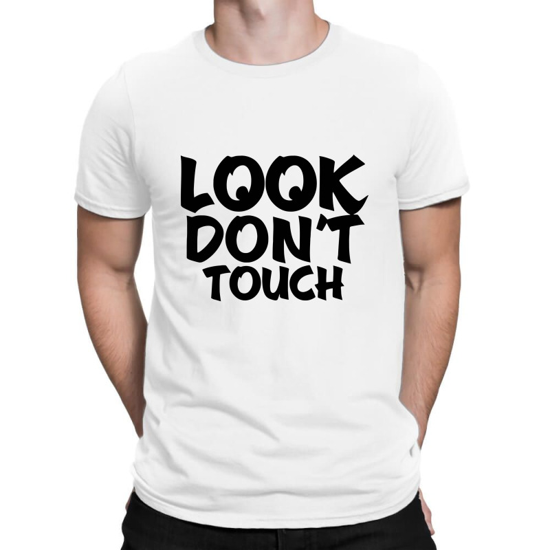 Look Don't Touch T-shirt | Artistshot