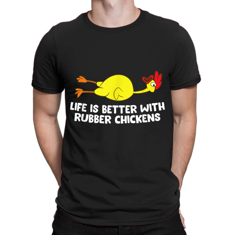 Life Is Better With Rubber Chickens Funny Rubber Chicken T-Shirt by AntoineDesign | Artistshot