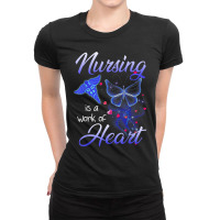 Nursing Is A Work Of Heart Butterfly  T For Nurses Ladies Fitted T-shirt | Artistshot