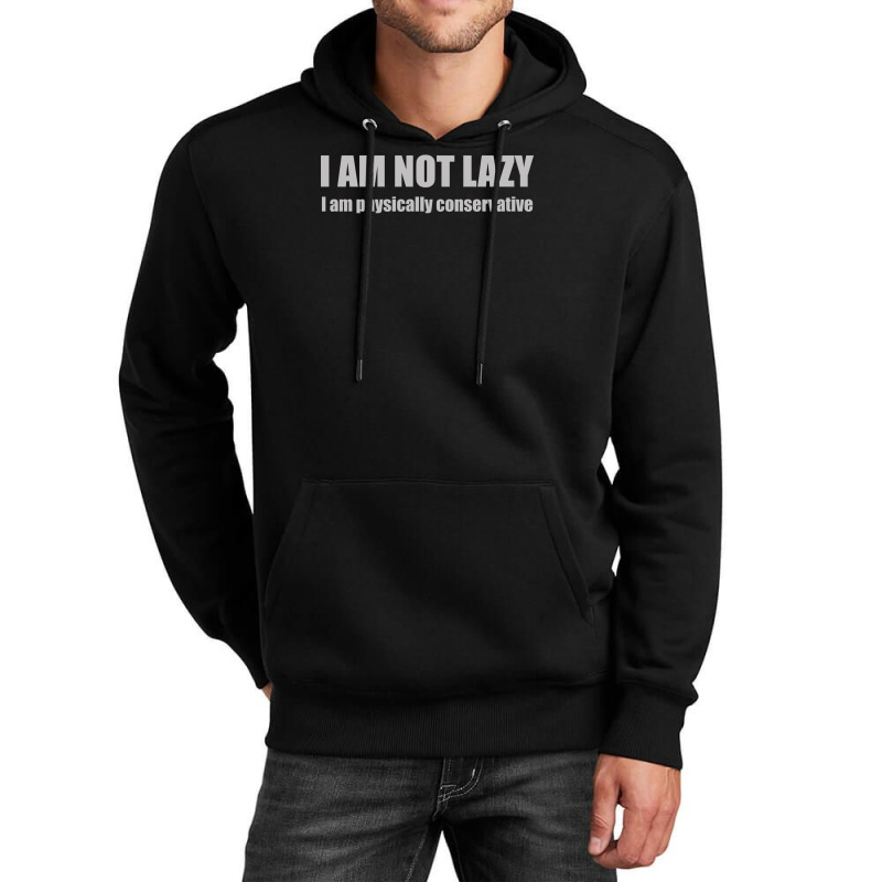 I'm Not Lazy, I'm Physically Conservative Unisex Hoodie | Artistshot