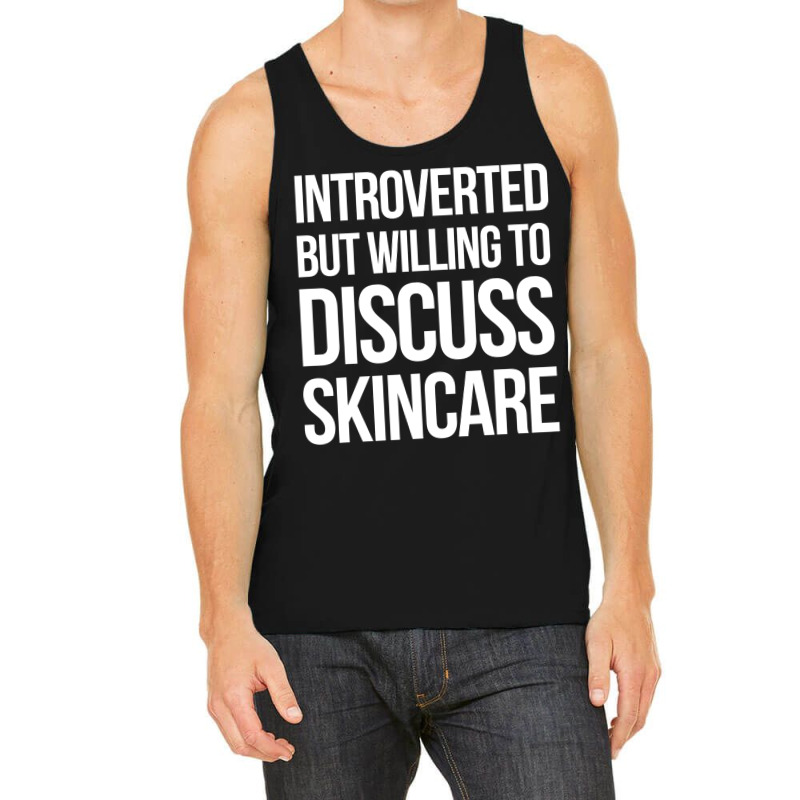 Introverted But Willing To Discuss Skincare Tank Top | Artistshot