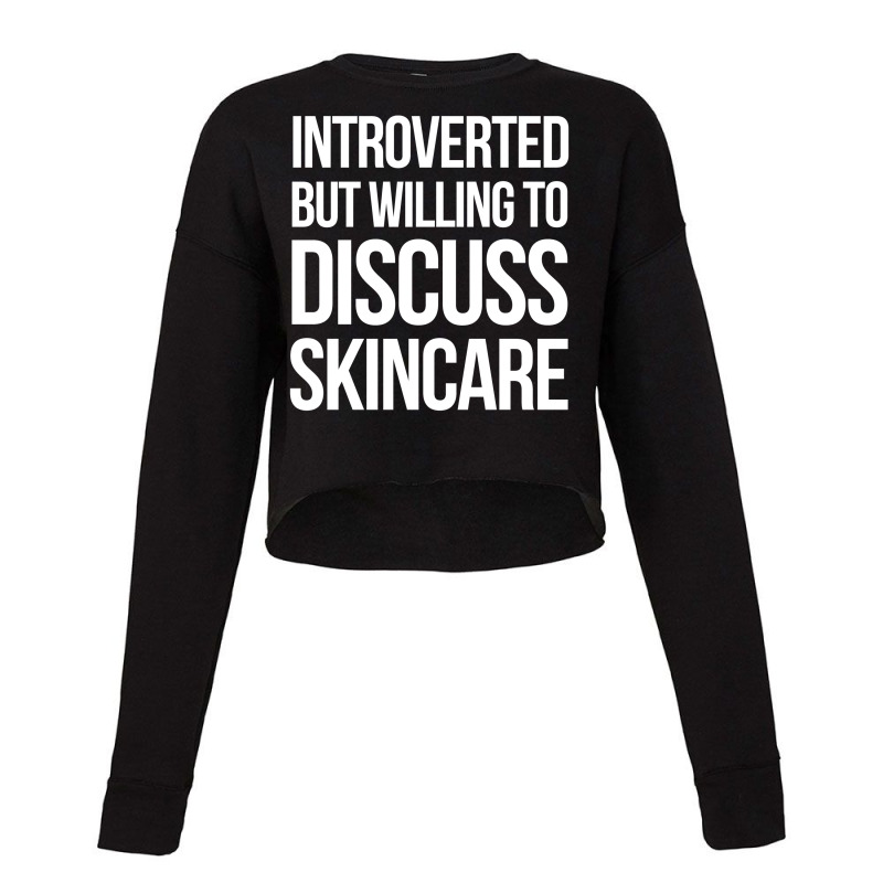 Introverted But Willing To Discuss Skincare Cropped Sweater | Artistshot