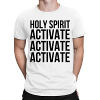 Holy Spirit Activate T-shirt | Artistshot