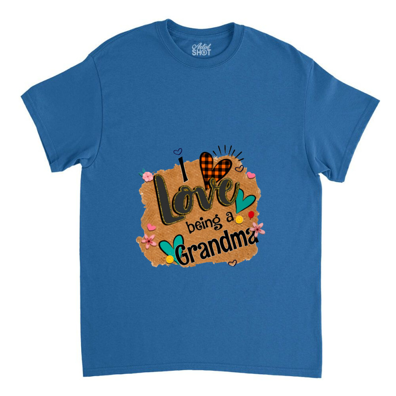 I Love Being A Grandma Classic T-shirt by govyvy | Artistshot