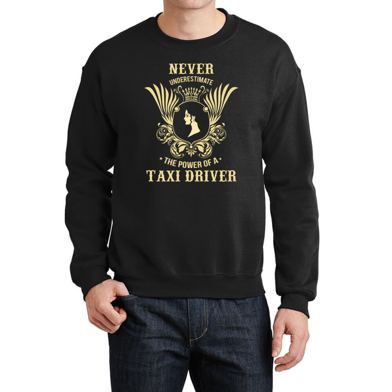 Never Underestimate The Power Of A Taxi Driver Crewneck Sweatshirt by thanchashop | Artistshot