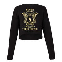 Never Underestimate The Power Of A Truck Driver Cropped Sweater | Artistshot